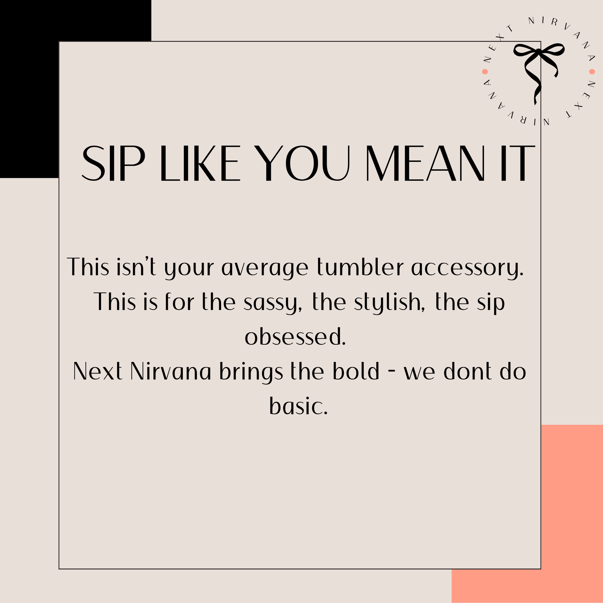 text that reads "SIP LIKE YOU MEAN IT" and "This isn't your average tumbler accessory. This is for the sassy, the stylish, the sip obsessed."