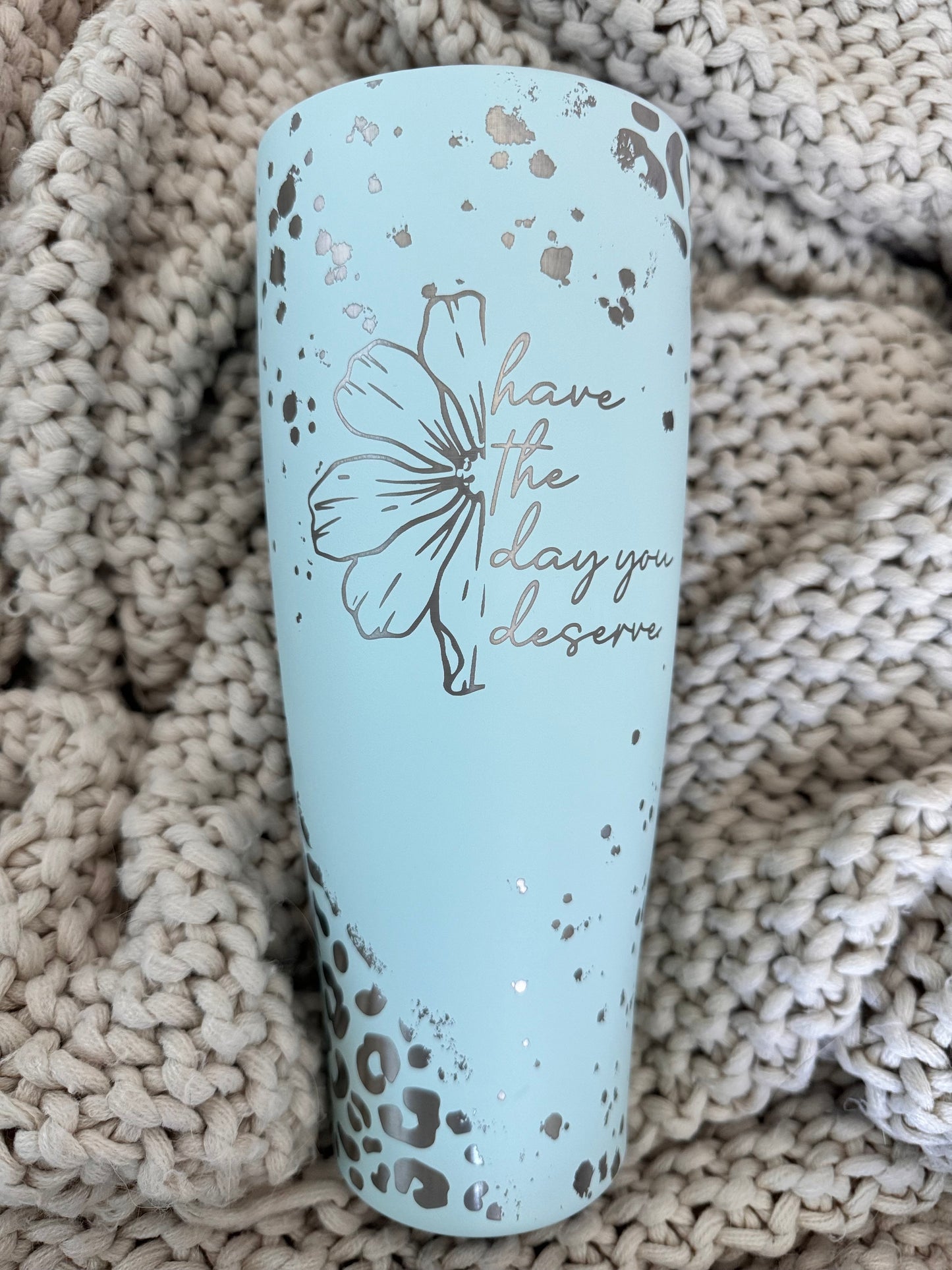 Engraved Tumbler - Have the Day You Deserve
