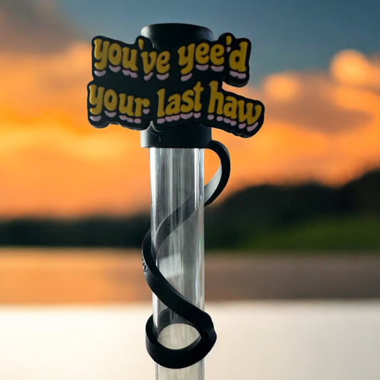 You’ve Yee’d Your Last Haw | Straw Topper 10mm